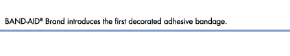 BAND-AID&reg; Brand introduces the first decorated adhesive bandage.